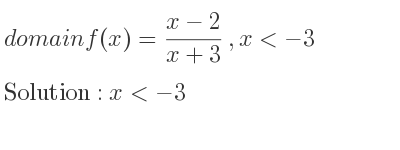 The domain of f(x)=(x-2)/(x+3),x<-3 is x<-3